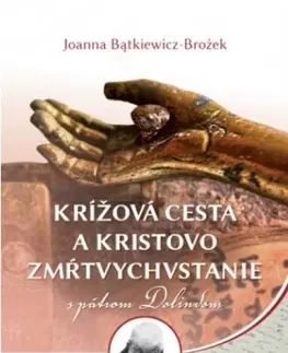 Kresťanstvo Krížová cesta a Kristovo zmŕtvychvstanie s pátrom Dolindom - Joanna Batkiewiczová-Brożeková