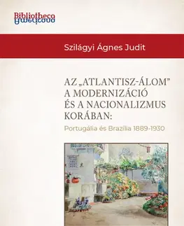 Svetové dejiny, dejiny štátov Az Atlantisz-álom a modernizáció és a nacionalizmus korában - Ágnes Judit Szilágyi