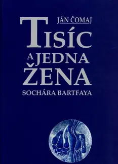 Biografie - ostatné Tisíc a jedna žena sochára Bartfaya - Ján Čomaj