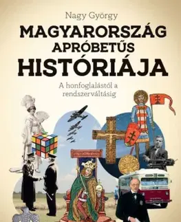 Svetové dejiny, dejiny štátov Magyarország apróbetűs históriája - György Nagy
