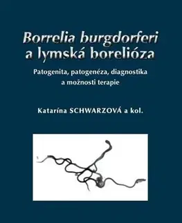 Medicína - ostatné Borrelia burgdorferi a lymská borelióza - Kolektív autorov,Katarína Schwarzová