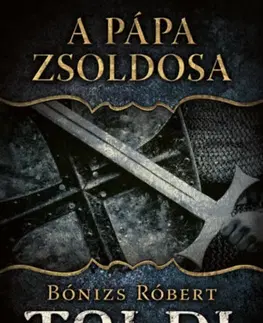 Historické romány A pápa zsoldosa: Toldi - Negyedik könyv - Robert Bonizs
