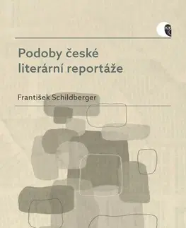 Fejtóny, rozhovory, reportáže Podoby české literární reportáže - František Schildberger