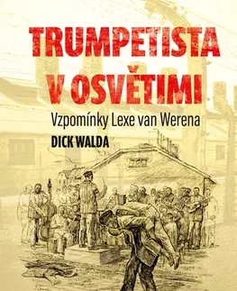 Skutočné príbehy Trumpetista v Osvětimi - Dick Walda,Jana Lekkerkerker
