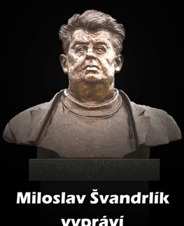 Biografie - ostatné Miloslav Švandrlík vypráví - Karel Kýr