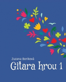 Hudba - noty, spevníky, príručky Gitara hrou 1 - Zuzana Boriková