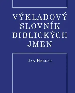 Náboženstvo - ostatné Výkladový slovník biblických jmen, 2. vydání - Jan Heller