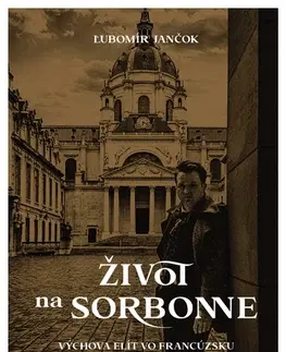 Slovenská beletria Život na Sorbonne (Výchova elít vo Francúzsku) - Ľubomír Jančok
