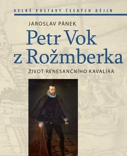 História Petr Vok z Rožmberka, 2. vydání - Jaroslav Pánek,Michaela Blažejová