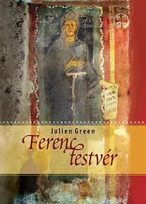 Náboženstvo - ostatné Ferenc testvér - Julien Green