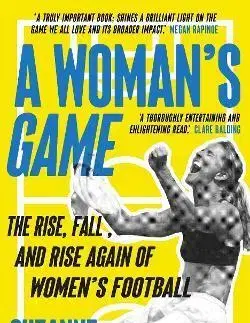 Futbal, hokej Womans Game: The Rise, Fall, and Rise Again of Womens Football - Suzanne Wrack