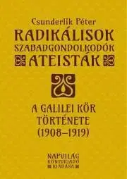 Svetové dejiny, dejiny štátov Radikálisok, szabadgondolkodók, ateisták – A Galilei Kör (1908–1919) - Péter Csunderlik
