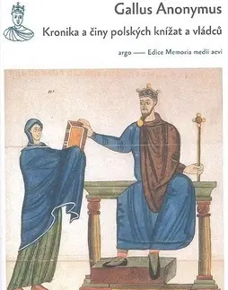 Stredovek Kronika a činy polských vévodů a králů - Gallus Anonymus,Josef Förster