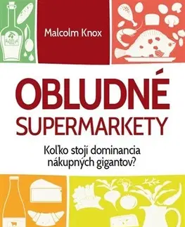 Sociológia, etnológia Obludné supermarkety - Malcolm Knox