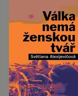 Fejtóny, rozhovory, reportáže Válka nemá ženskou tvář - Svetlana Alexijevičová