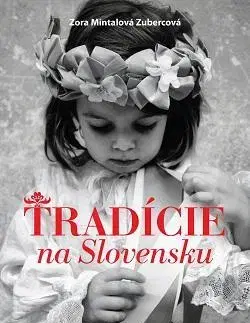 Ľudové tradície, zvyky, folklór Tradície na Slovensku - Zora Mintalová-Zubercová