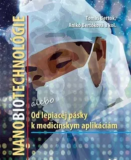 Medicína - ostatné Nanobiotechnológie - Tomáš Bertók,Kolektív autorov