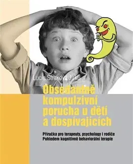 Pedagogika, vzdelávanie, vyučovanie Obsedantně kompulzivní porucha u dětí a dospívajících - Lucie Straková Jirků