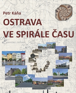Geografia - ostatné Ostrava ve spirále času - Petr Káňa