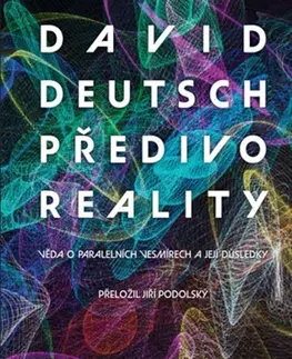 Astronómia, vesmír, fyzika Předivo reality - David Deutsch,Jiří Podolský