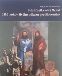 Slovenské a české dejiny Svätý Cyril a svätý Metod 1150 rokov živého odkazu pre Slovensko - Marcel Pecník