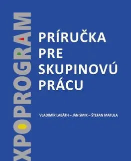 Odborná a náučná literatúra - ostatné Príručka pre skupinovú prácu - Vladimír Labáth,Ján Smik,Štefan Matula