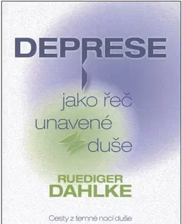Psychológia, etika Deprese jako řeč unavené duše - Ruediger Dahlke