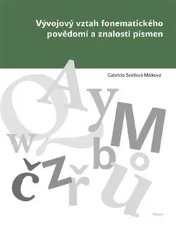 Pedagogika, vzdelávanie, vyučovanie Vývojový vztah fonematického povědomí a znalosti písmen - Gabriela Seidlová