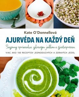 Zdravá výživa, diéty, chudnutie Ajurvéda na každý deň, 2. vydanie - Kate O'Donnell