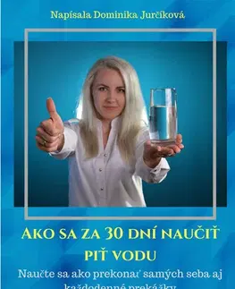 Zdravie, životný štýl - ostatné Ako sa za 30 dní naučiť piť vodu - Dominika Jurčíková