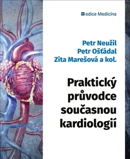 Medicína - ostatné Praktický průvodce současnou kardiologií - Zita Marešová,MUDr. Petr Neužil,Petr Ošťádal