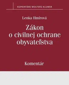 Zákony, zbierky zákonov Zákon o civilnej ochrane obyvateľstva - komentár - Lenka Hmírová