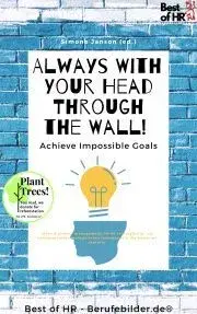 Psychológia, etika Always With Your Head Through the Wall! Achieve Impossible Goals - Simone Janson