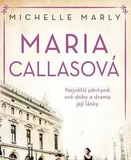 Osobnosti Maria Callasová: Největší pěvkyně své doby a drama její lásky - Michelle Marly,Ivana Dirk Lukačovičová