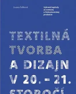 Dizajn, úžitkové umenie, móda Textilná tvorba a dizajn v 20. - 21. storočí - Zuzana Šidlíková