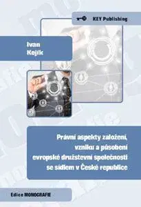 Podnikanie, obchod, predaj Právní aspekty založení, vzniku a působení evropské družstevní společnosti se sídlem v ČR - Ivan Kejík
