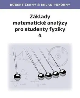 Pre vysoké školy Základy matematické analýzy pro studenty fyziky 4 - Robert Černý,Milan Pokorný