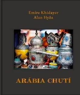Obrazové publikácie Arábia chutí - Emíre Khidayer,Alan Hyža