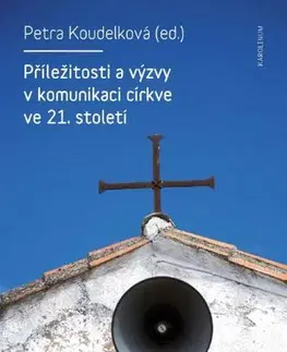 Kresťanstvo Příležitosti a výzvy v komunikaci církve v 21. století - Petra Koudelková