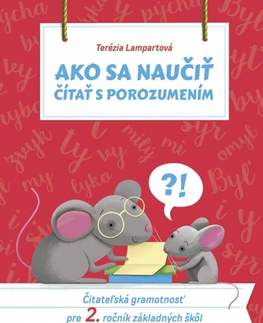 Slovenský jazyk Ako sa naučiť čítať s porozumením - Čitateľská gramotnosť pre 2. ročník základných škôl - Terézia Lampartová