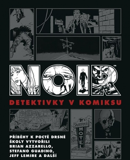 Komiksy Noir: Detektivky v komiksu - Brian Azzarello,Kolektív autorov