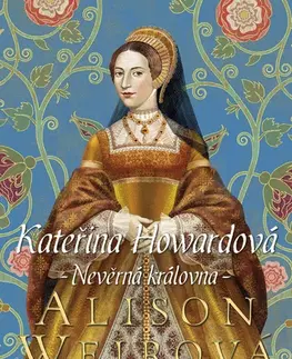 Historické romány Kateřina Howardová (Nevěrná královna) - Alison Weir