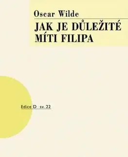 Dráma, divadelné hry, scenáre Jak je důležité míti Filipa, 6. vydání - Oscar Wilde