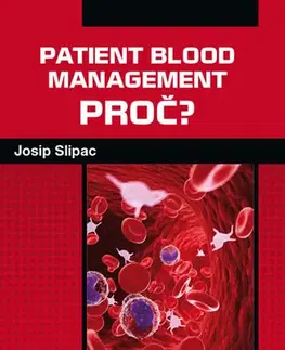 Medicína - ostatné Patient blood management - PROČ? - Josip Slipac