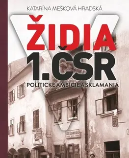 Slovenské a české dejiny Židia v 1. ČSR. Politické ambície a sklamania - Katarína Hradská