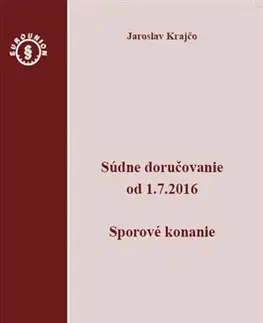 Právo - ostatné Súdne doručovanie od 1.7.2016 – Sporový poriadok - Jaroslav Krajčo