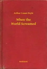 Svetová beletria When the World Screamed - Arthur Conan Doyle
