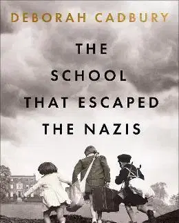 Skutočné príbehy The School That Escaped the Nazis - Deborah Cadburyová