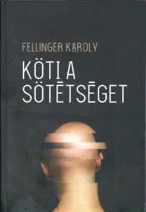 Poézia - antológie Köti a sötétséget - Károly Fellinger