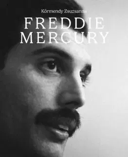 Film, hudba Freddie Mercury - Egy hang, egy élet, egy lélek - Zsuzsanna Körmendy